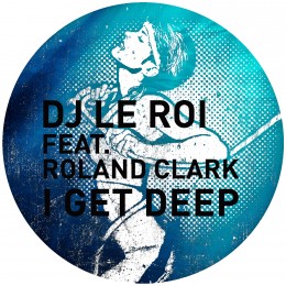 dj-le-roi-feat-roland-clark-i-get-deep-remixes-.jpg
